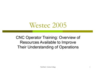 Westec 2005 CNC Operator Training: Overview of Resources Available to Improve Their Understanding of Operations 