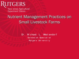 Nutrient Management Practices onNutrient Management Practices on
Small Livestock FarmsSmall Livestock Farms
Dr . Mi chael ...