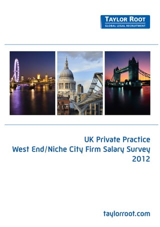 UK Private Practice
West End/Niche City Firm Salary Survey
                                 2012




                         taylorroot.com
 
