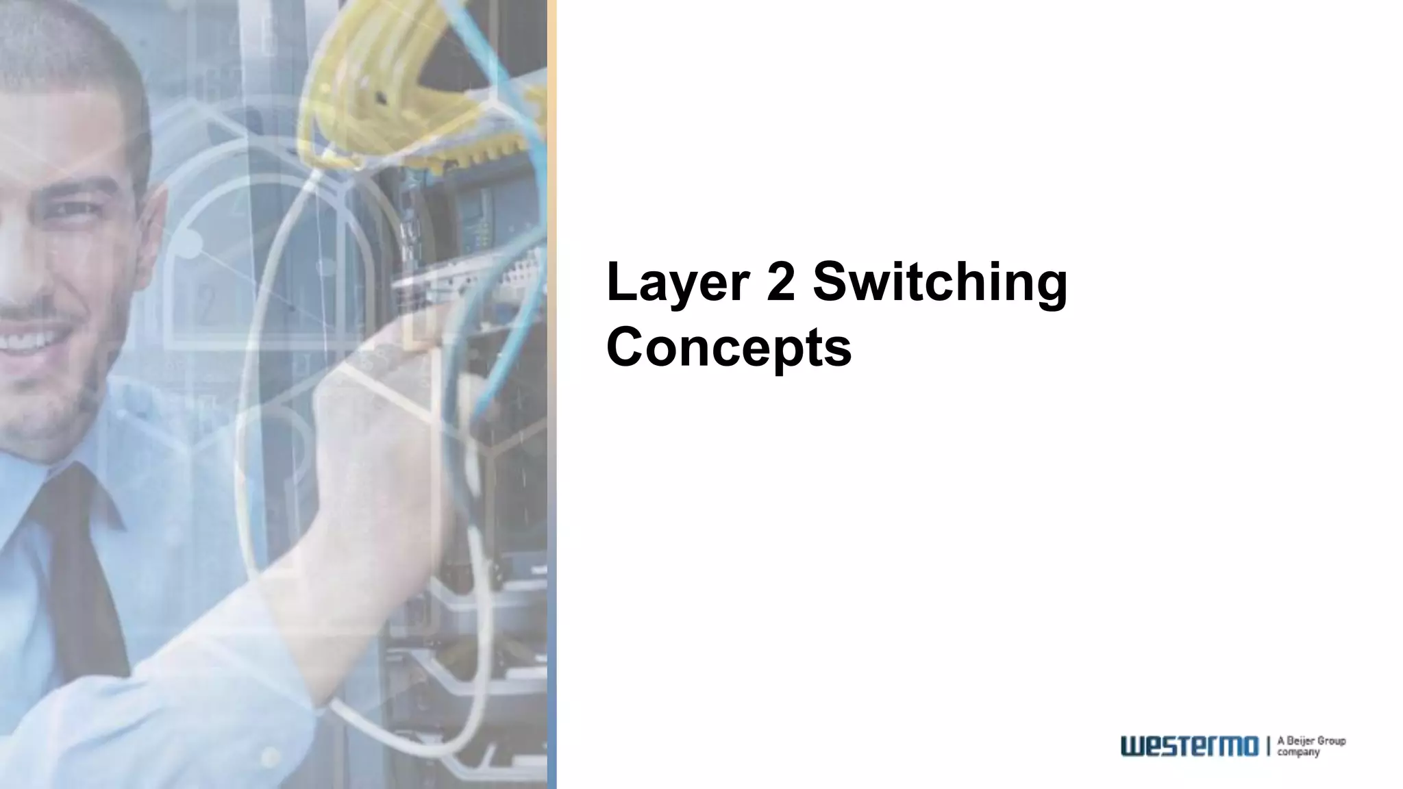Layer 2 Switching
Concepts
 