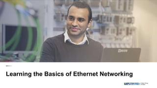 Learning the Basics of Ethernet Networking
 