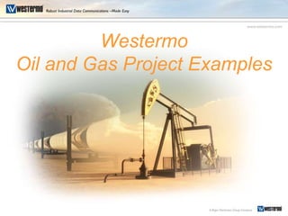 Westermo
Oil and Gas Project Examples
 