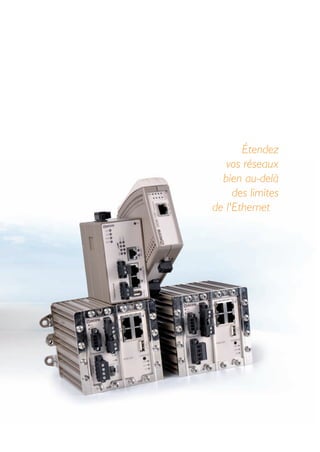 17
Étendez
vos réseaux
bien au-delà
des limites
de l'Ethernet
 
