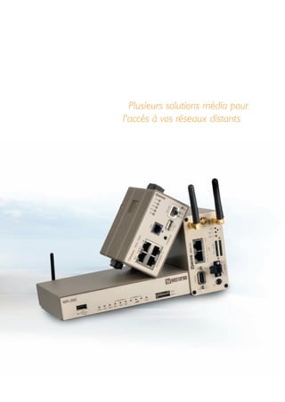 21
Plusieurs solutions média pour
l'accès à vos réseaux distants
 