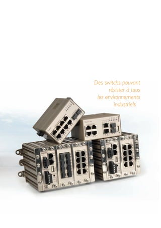 5
Des switchs pouvant
résister à tous
les environnements
industriels
 
