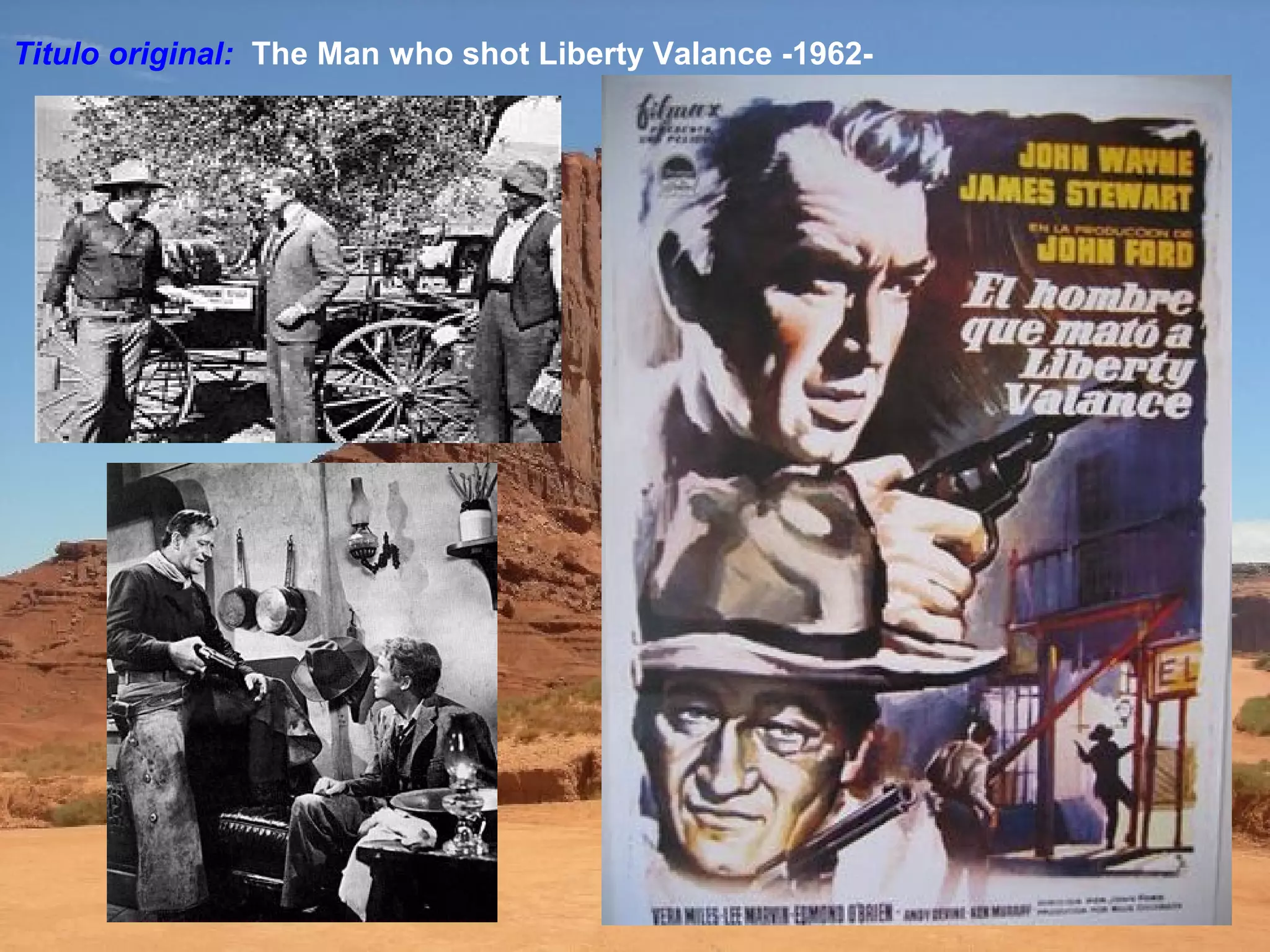 Titulo original: The Man who shot Liberty Valance -1962-
 