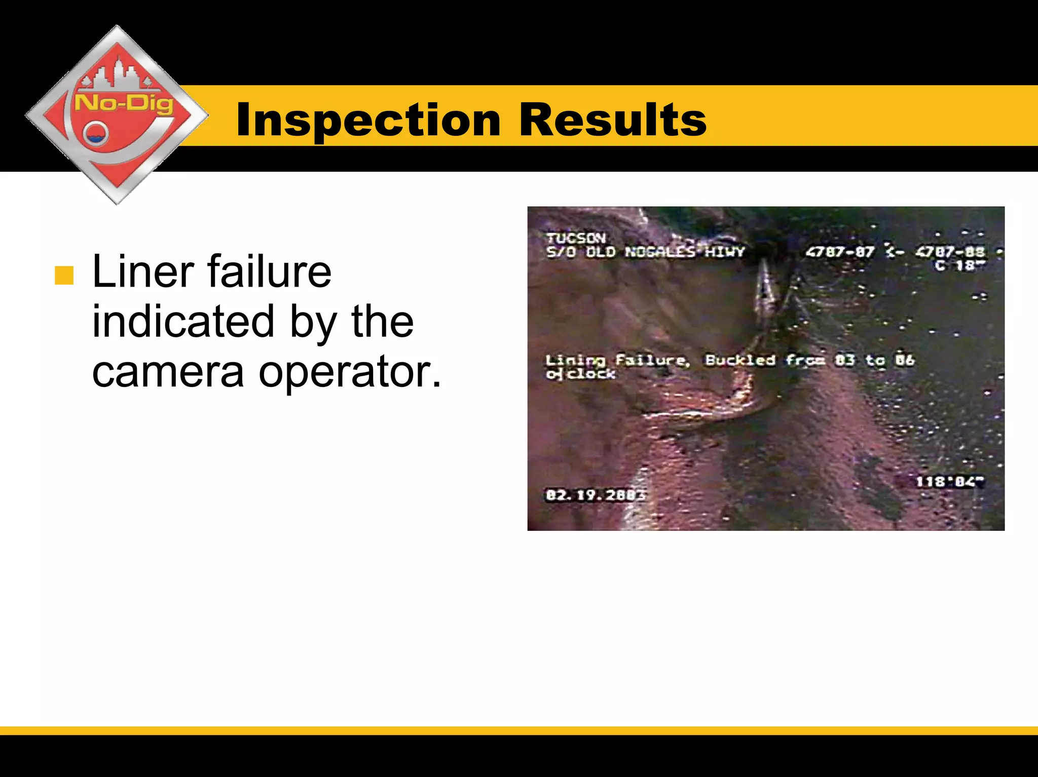 Inspection Results


Liner failure
indicated by the
camera operator.
 