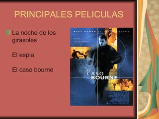 PRINCIPALES PELICULAS La noche de los girasoles El espia El caso bourne 