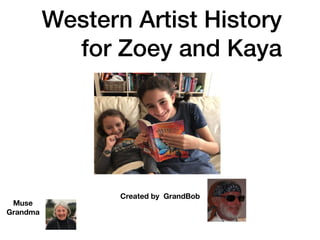 Western Artist History
for Zoey and Kaya
Created by GrandBob
Muse
Grandma
 