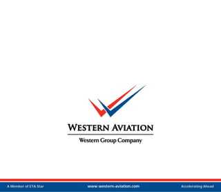 

A Member of ETA Star   www.western-aviation.com   Accelerating Ahead
 