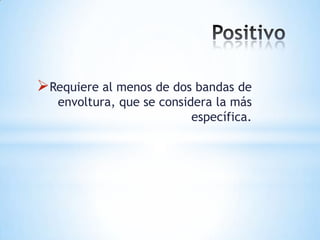 Requiere al menos de dos bandas de
   envoltura, que se considera la más
                           específica.
 