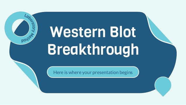 Western Blot
Breakthrough
Here is where your presentation begins
 