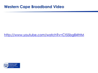 Western Cape Broadband Video
http://www.youtube.com/watch?v=Ct55bg84tHM
 