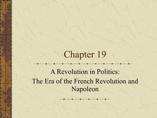 Chapter 19 A Revolution in Politics: The Era of the French Revolution and Napoleon 