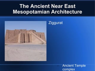 The Ancient Near East Mesopotamian Architecture Ziggurat  Ancient Temple complex Built by Sumerians, Babylonians, Elamites, Akkadians, and Assyrians 