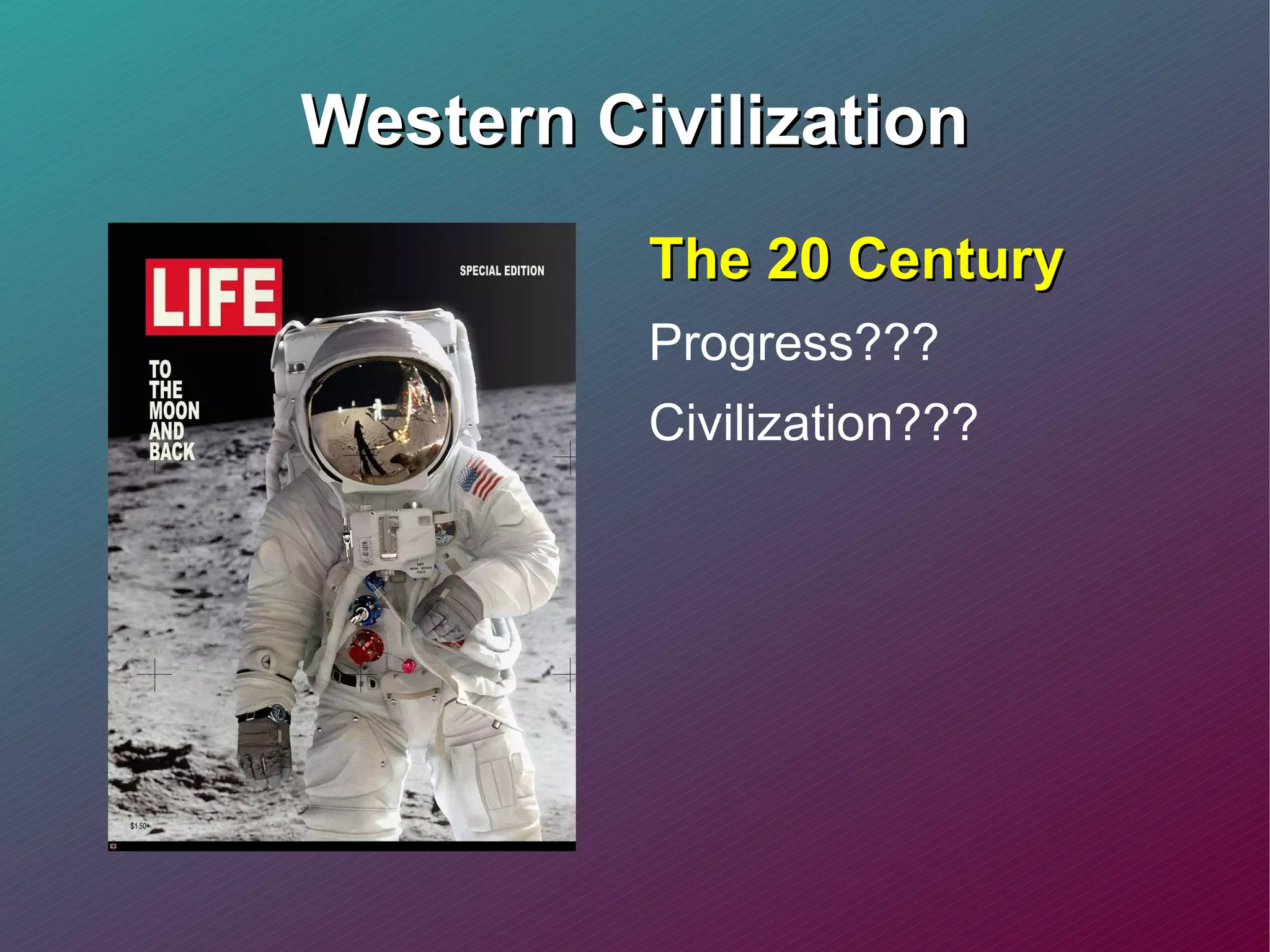 Western Civilization The 20 Century Progress??? Civilization??? 