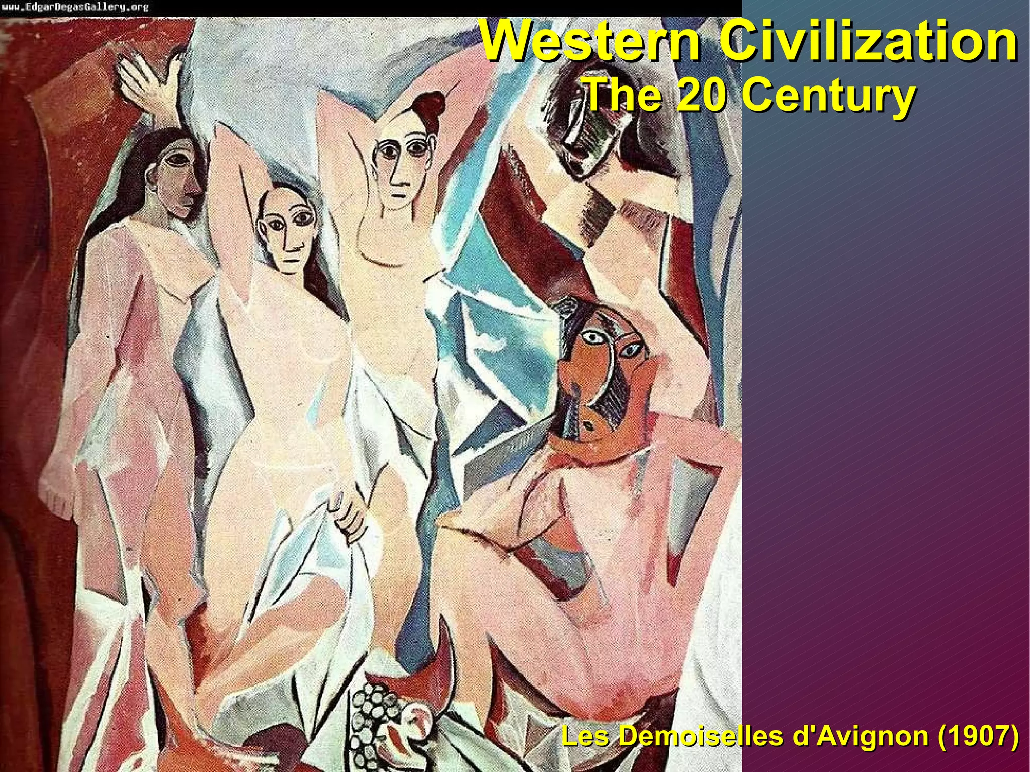 Western Civilization The 20 Century Les Demoiselles d'Avignon (1907) 