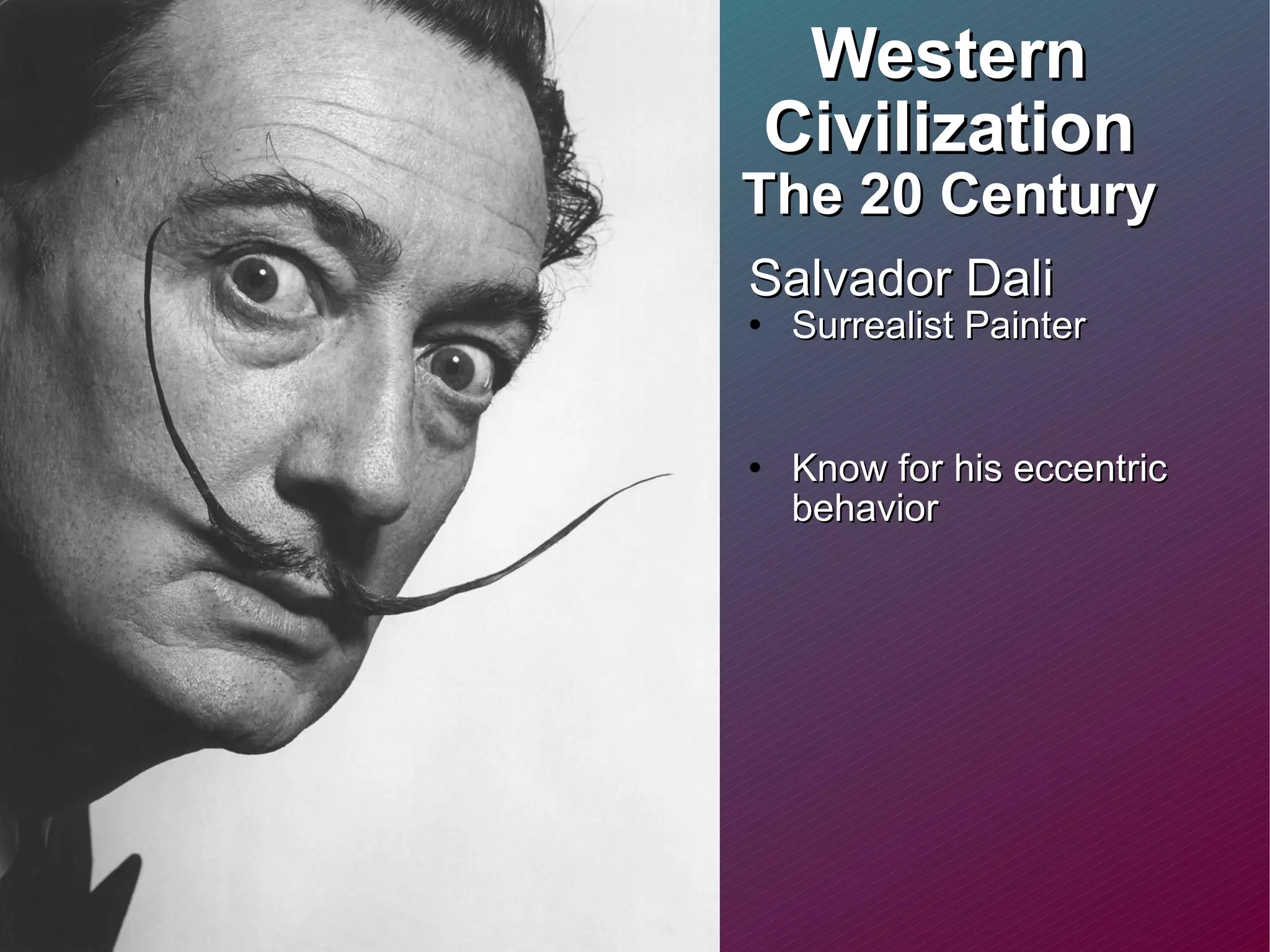 Western Civilization The 20 Century Salvador Dali  Surrealist Painter Know for his eccentric behavior  