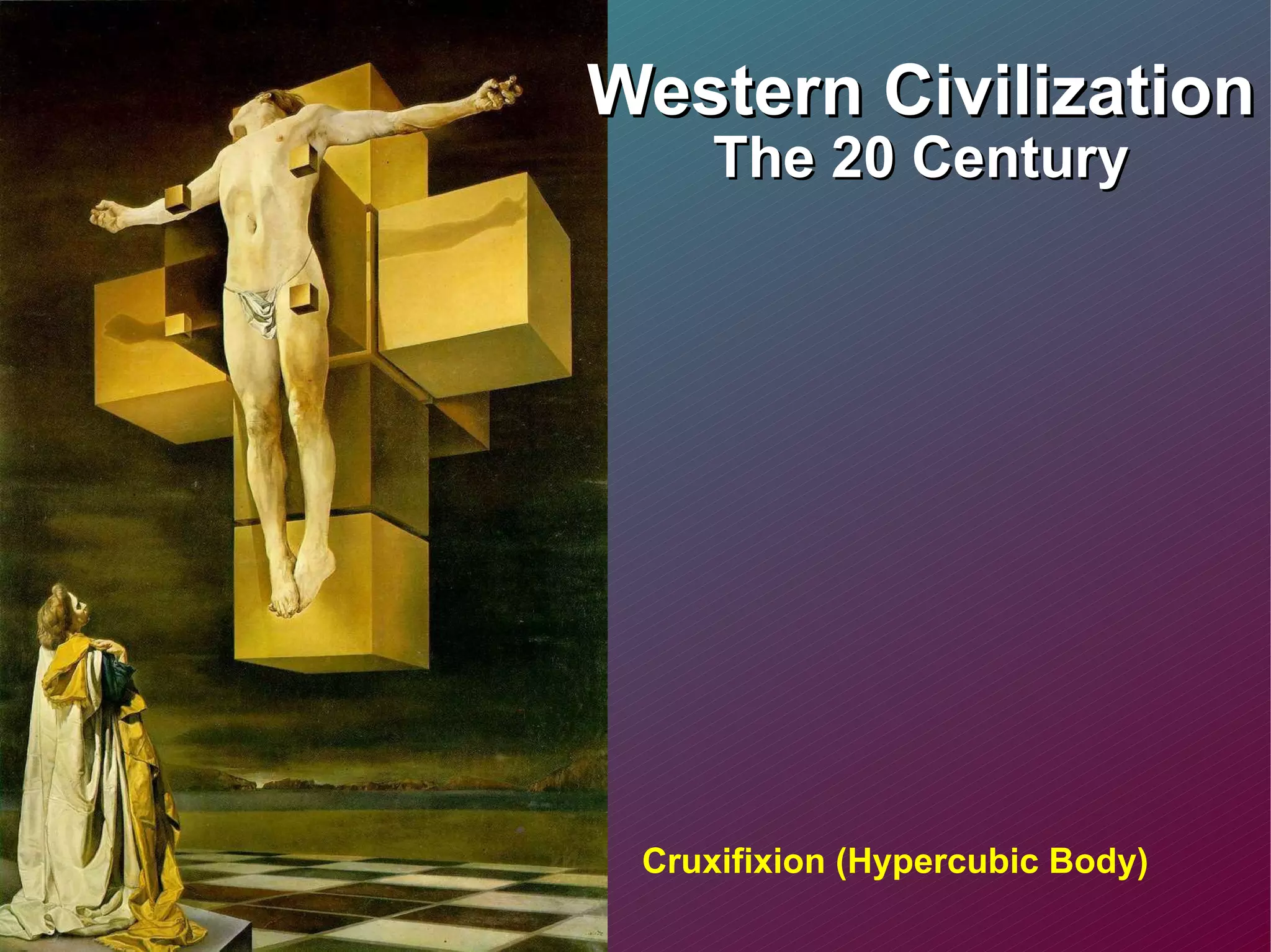 Western Civilization The 20 Century Cruxifixion (Hypercubic Body) 
