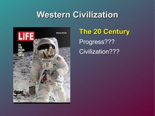 Western Civilization The 20 Century Progress??? Civilization??? 