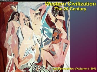 Western Civilization The 20 Century Les Demoiselles d'Avignon (1907) 