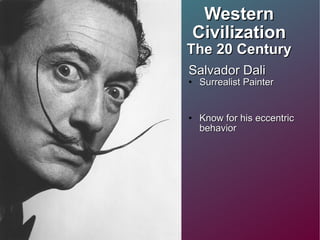 Western Civilization The 20 Century Salvador Dali  Surrealist Painter Know for his eccentric behavior  