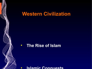 Western Civilization The Rise of Islam Islamic Conquests The Crusades Islamic Renaissance 
