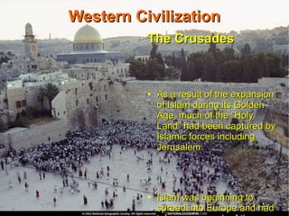 Western Civilization The Crusades As a result of the expansion of Islam during its Golden Age, much of the “Holy Land” had been captured by Islamic forces including Jerusalem.  Islam was beginning to spread into Europe and had taken over much of the Eastern Christian territories.  A series of 9 Crusades were launched over a 200 year period to reclaim the Holy Lands.  