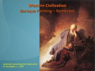 Western Civilization Baroque Painting – Rembrant Jeremiah Lamenting the Destruction of Jerusalem, c. 1630 