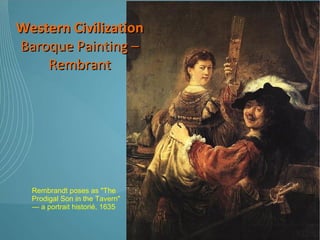 Western Civilization Baroque Painting – Rembrant Rembrandt poses as "The Prodigal Son in the Tavern" — a portrait historié, 1635 