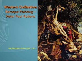 Western Civilization Baroque Painting – Peter Paul Rubens The Elevation of the Cross , 1611 