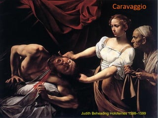 Caravaggio Judith Beheading Holofernes 1598–1599 