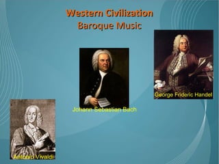 Western Civilization Baroque Music George Frideric Handel Antonio Vivaldi Johann Sebastian Bach 