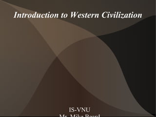 Introduction to Western Civilization ,[object Object],[object Object],[object Object],[object Object]