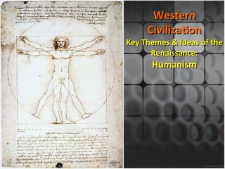 Western Civilization Key Themes & Ideas of the Renaissance: Humanism 