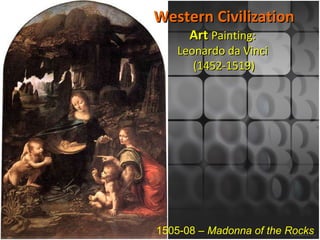 1505-08 –  Madonna of the Rocks   Western Civilization Art  Painting:  Leonardo da Vinci  (1452-1519) 