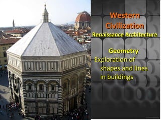 Western Civilization Renaissance Architecture Geometry Exploration of shapes and lines in buildings 