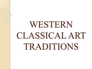 WESTERN
CLASSICAL ART
TRADITIONS
 