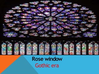 Rose window
Gothic era
 