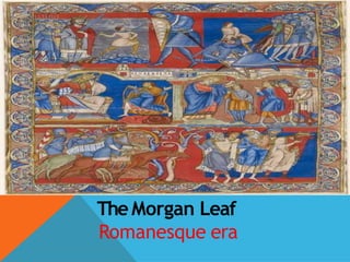 TheMorgan Leaf
Romanesque era
 