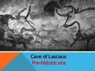 Cave ofLascaux
Pre-historic era
 