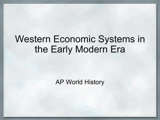 Western Economic Systems in the Early Modern Era AP World History 