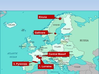 1. Lorraine
3. Pyrennes
Central Massif
Gallivare
Kiruna
 