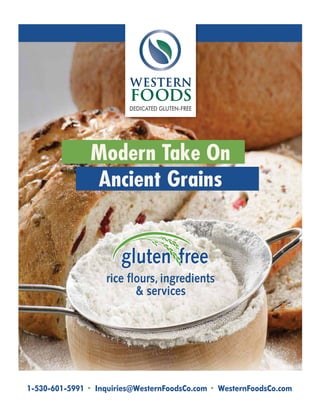 Modern Take On
Ancient Grains
1-530-601-5991 Inquiries@WesternFoodsCo.com WesternFoodsCo.com
rice flours, ingredients
& services
 