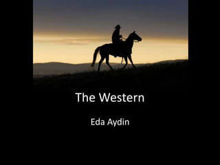 The Western
Eda Aydin
 