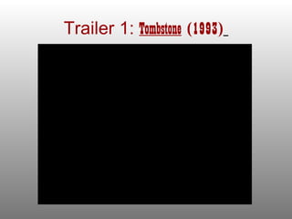 Trailer 1: Tombstone (1993)
 