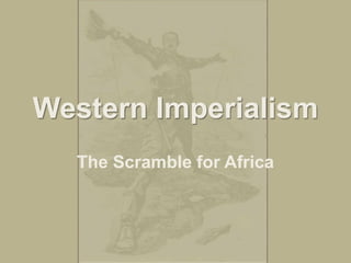 Western Imperialism The Scramble for Africa 