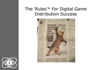 The ‘Rules’* For Digital Game Distribution Success Who have you reached out to? 