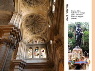 MALAGA,SPAIN
Interior of the
Catedral de Malaga
(left). A fountain
statue in the park
(below).
 