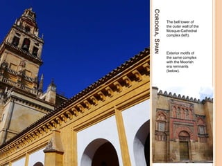 CORDOBA,SPAIN
The bell tower of
the outer wall of the
Mosque-Cathedral
complex (left).
Exterior motifs of
the same complex
with the Moorish
era remnants
(below).
 